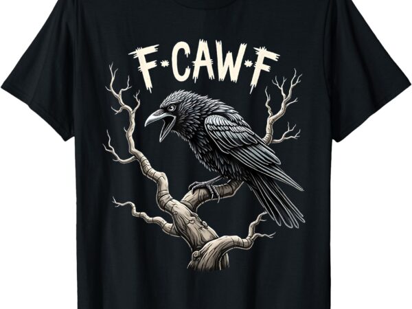 F-caw-f funny raven crow vintage gothic bird pun t-shirt