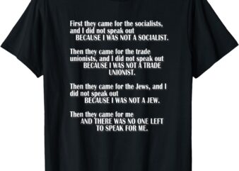 First They Came For The Socialists No One Left To Speak Poem T-Shirt