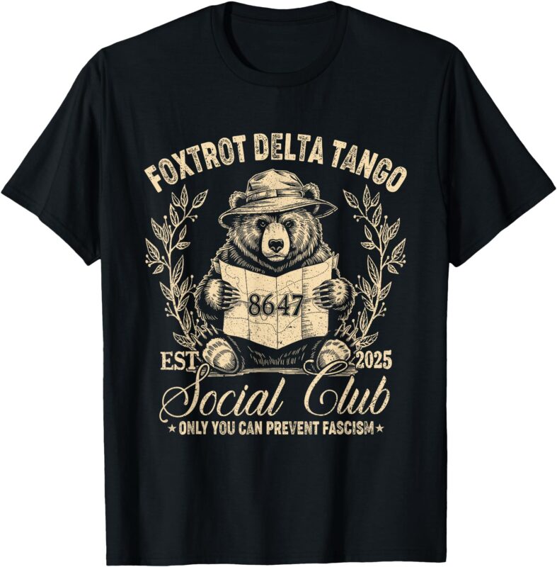 Foxtrot Delta Tango Social Club Only You Can Prevent Fascism T-Shirt