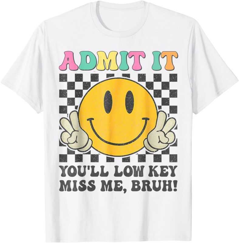 Funny Admit It You’ll Low Key Miss Me Bruh graphic teacher T-Shirt