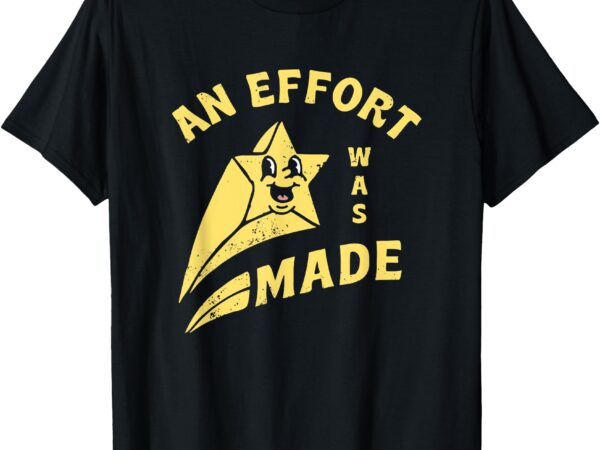 Funny an effort was made unisex for men, women t-shirt