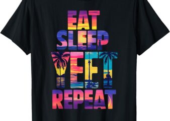 Funny Eat Sleep Yeet Repeat Vintage Yeet summer vibe Apparel T-Shirt