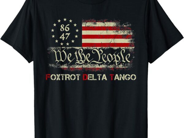 Funny foxtrots delta tangos we the people us american flag t-shirt