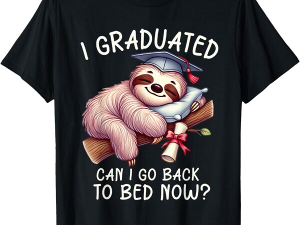 Funny graduation i graduated can i go back to bed now women t-shirt