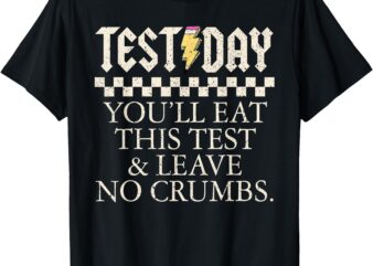 Funny Test Day Teachers You’ll Eat This Test Left No Crumbs T-Shirt