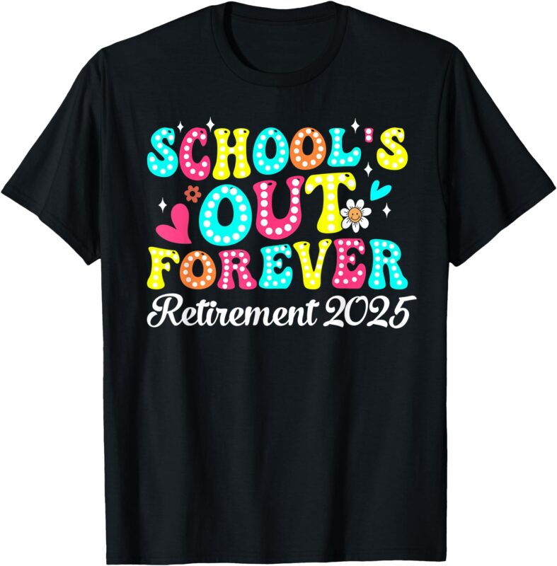 Groovy School’s Out Forever Retirement 2025 Retired Teacher T-Shirt
