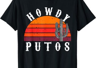 Howdy Putos Funny Cactus Retro Vintage Cowboy T-Shirt