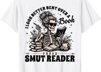 I look Better Bent Over A Book Smut Reader T-Shirt