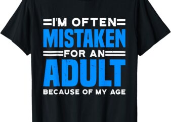 I’m Often Mistaken For An Adult Humor Because Of My Age T-Shirt