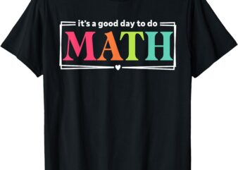 It’s A Good Day To Do Math Teacher Test Day Back To School T-Shirt