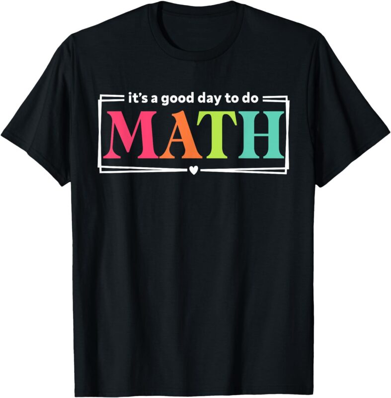 It’s A Good Day To Do Math Teacher Test Day Back To School T-Shirt