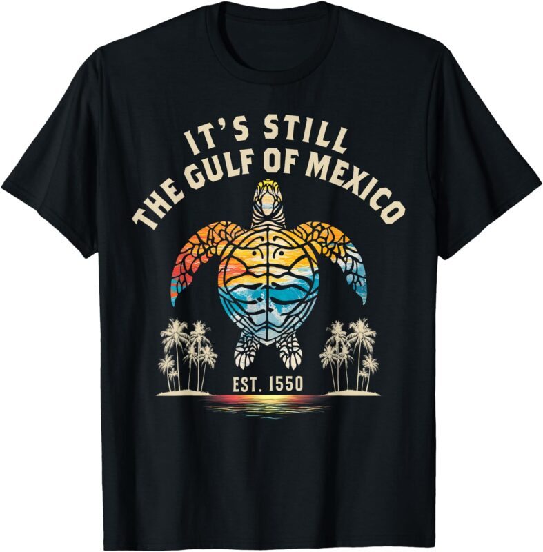 It’s Still The Gulf of Mexico Forever Since 1550 Vintage T-Shirt
