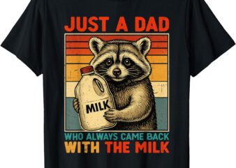 Just A Dad Who Always Came Back With The Milk – Fathers Day T-Shirt