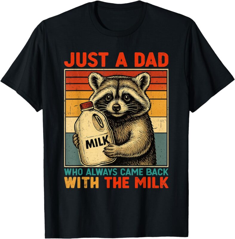 Just A Dad Who Always Came Back With The Milk – Fathers Day T-Shirt