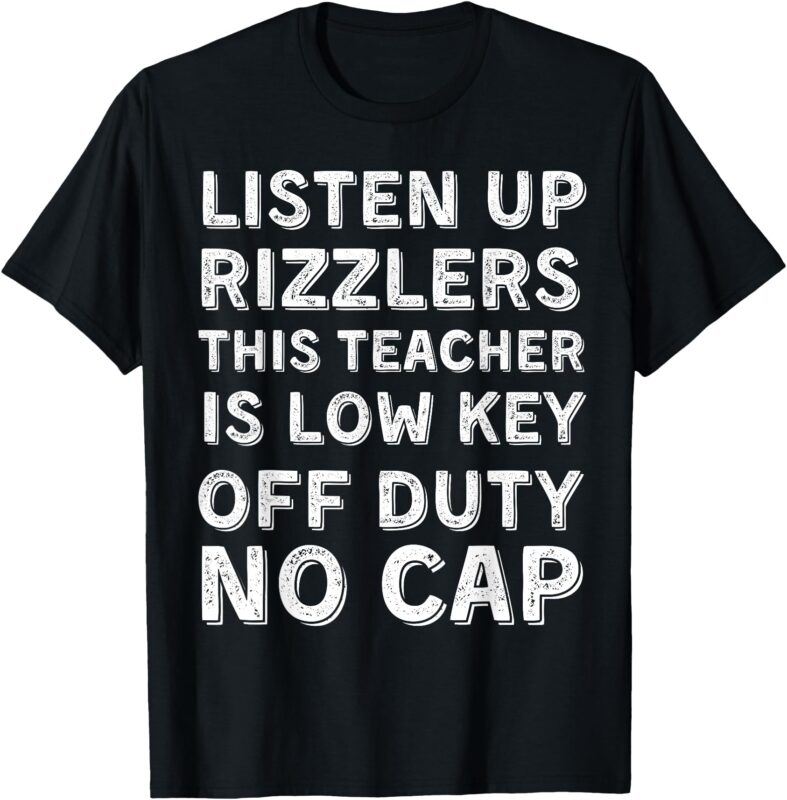 Last Day of School Teacher Off Duty Shirt Listen Up Rizzlers T-Shirt