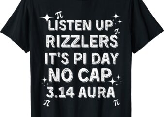 Listen Up Rizzlers, Sigma Pi Day Show No Cap – Funny Pi Day T-Shirt