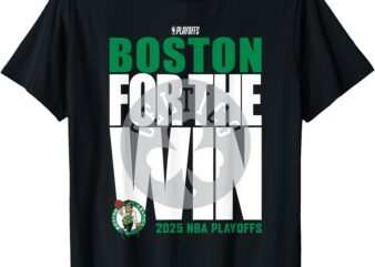 NBA Official Boston Celtics For the Win 2025 Playoffs T-Shirt