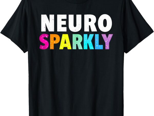Neuro sparkly shirt adhd t-shirt for neurodivergents t-shirt