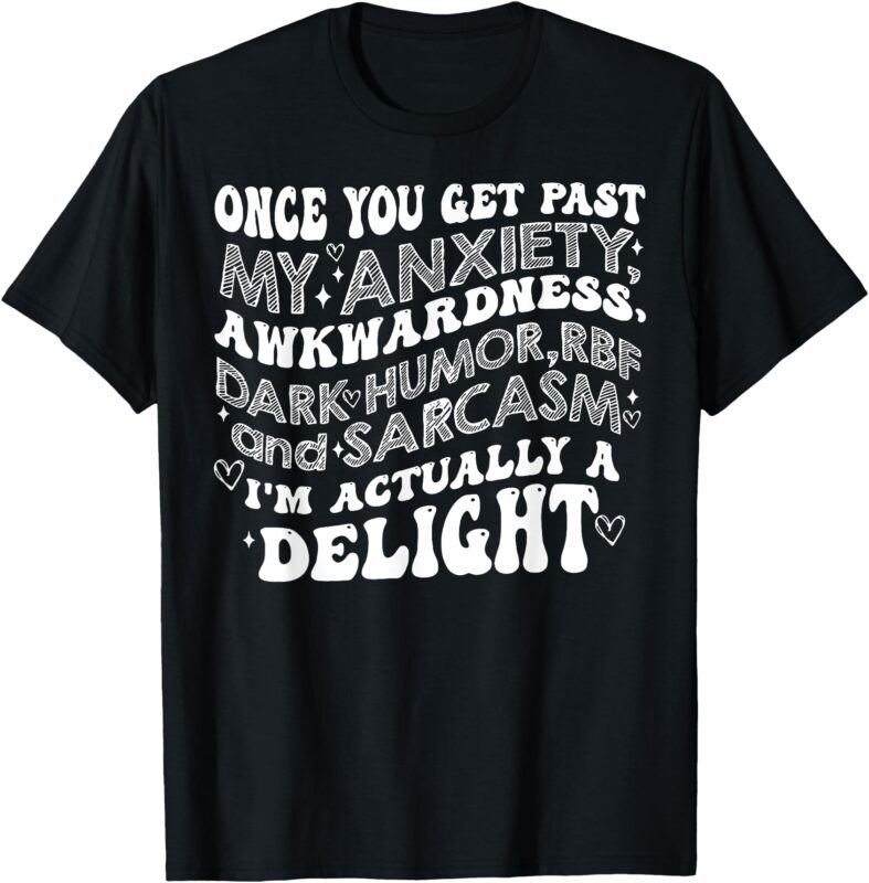 Once You Get Past My Anxiety Awkwardness Dark Humor RBF T-Shirt