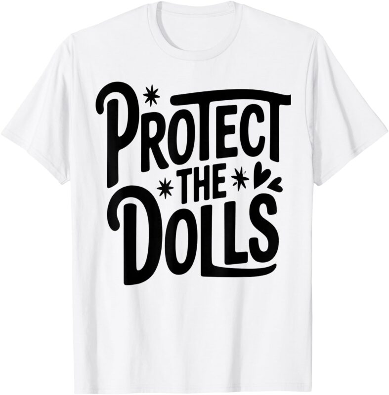 Protect The Dolls T-Shirt