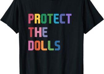 Protect The Dolls T-Shirt