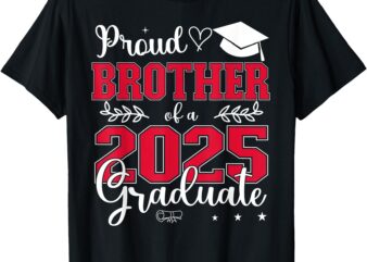 Proud Brother Of A 2025 Graduate Class Of 2025 Graduation T-Shirt