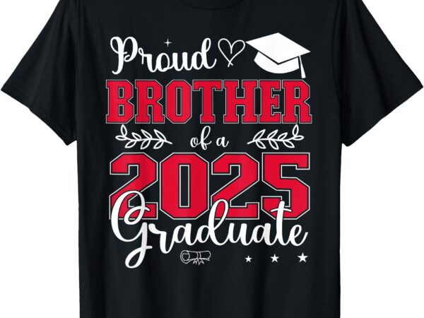 Proud brother of a 2025 graduate class of 2025 graduation t-shirt
