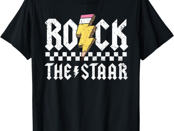 Rock the staar motivational testing day for teacher student t-shirt
