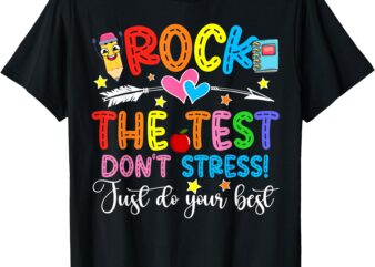 Rock The Test Don’t Stress Do Your Best Testing Day Teacher T-Shirt