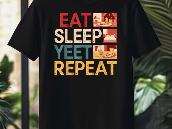 Vintage retro eat sleep yeet repeat womens men youth t-shirt design Vintage retro eat sleep yeet repeat womens men youth t-shirt design