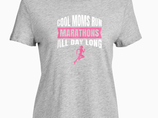 Mama cool moms run marathons all day long lustig marathon t-shirt design