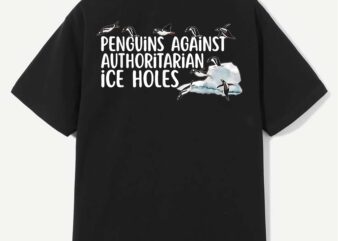 Funny Penguins Against Authoritarian Ice Holes Sarcastic T-Shirt design