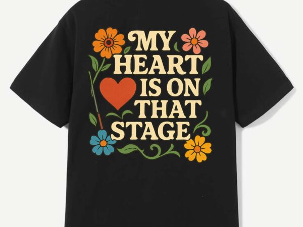My heart is on that stage – retro floral typography t-shirt design