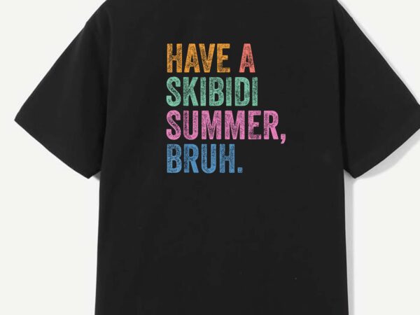 End of the year teacher last day have a skibidi summer bruh t-shirt design