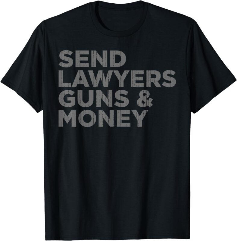 Send Lawyers Guns Money T-Shirt