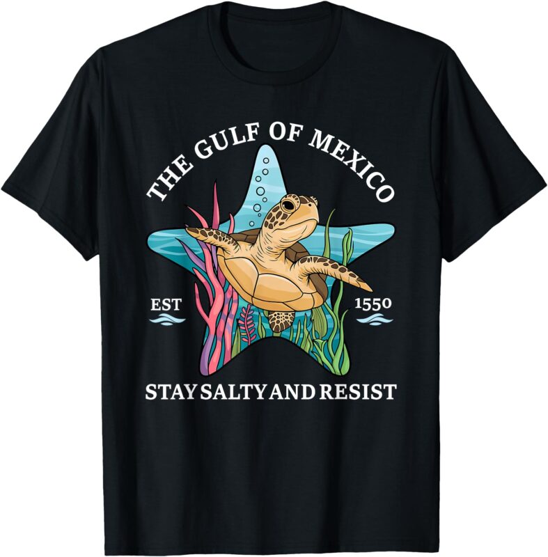 Stay The Gulf of Mexico Be Salty and Resist Turtle T-Shirt