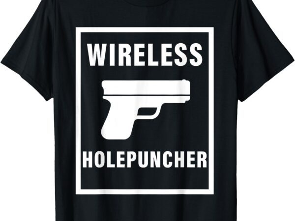 Wireless holepuncher t – shirt t shirt design for sale