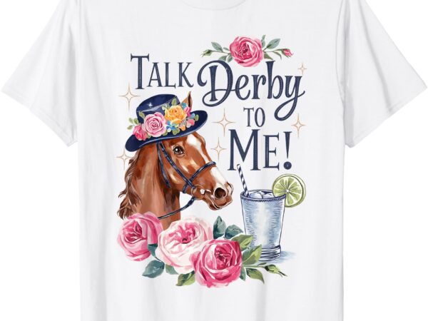 Talk derby to me funny racing horse men women t-shirt