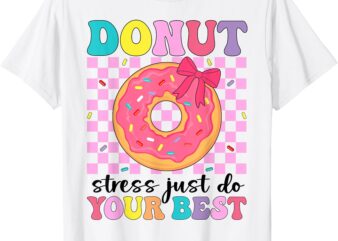 Test Day Donut Stress Just Do Your Best Teacher Testing Day T-Shirt
