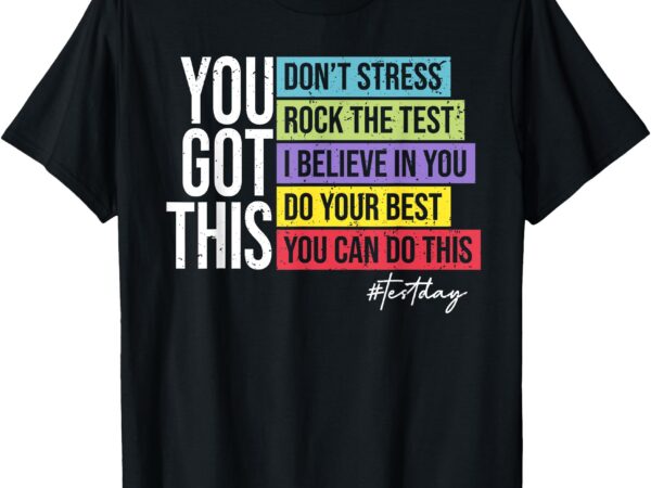 Test day rock the test teacher testing day you got this t-shirt