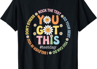 Test Day Rock The Test Testing Day You Got This Teacher T-Shirt