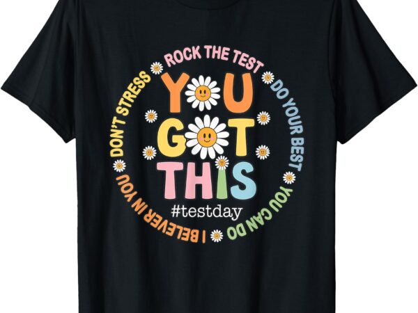 Test day rock the test testing day you got this teacher t-shirt