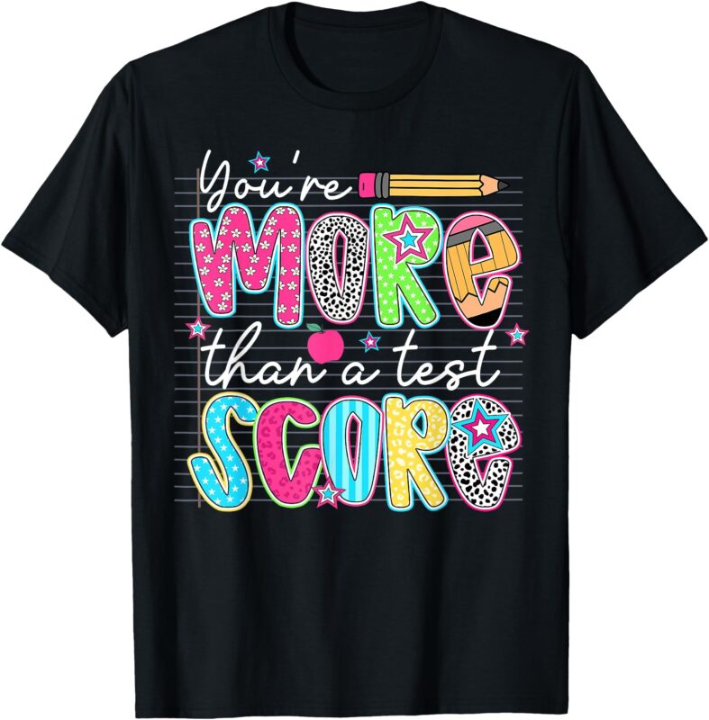 Test Day Teacher Shirt You’re More Than a Test Score Women T-Shirt