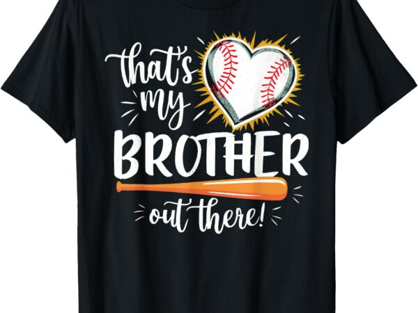 That’s my brother out there baseball sister t-shirt