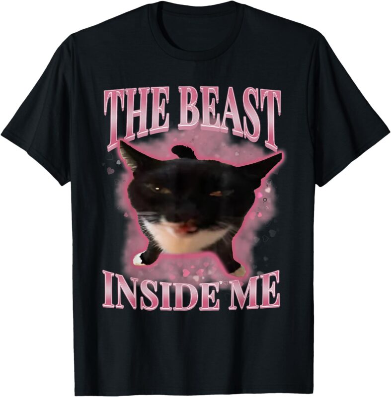 The Beast Inside Me Cute Silly Cat Meme Funny Cats Humor T-Shirt