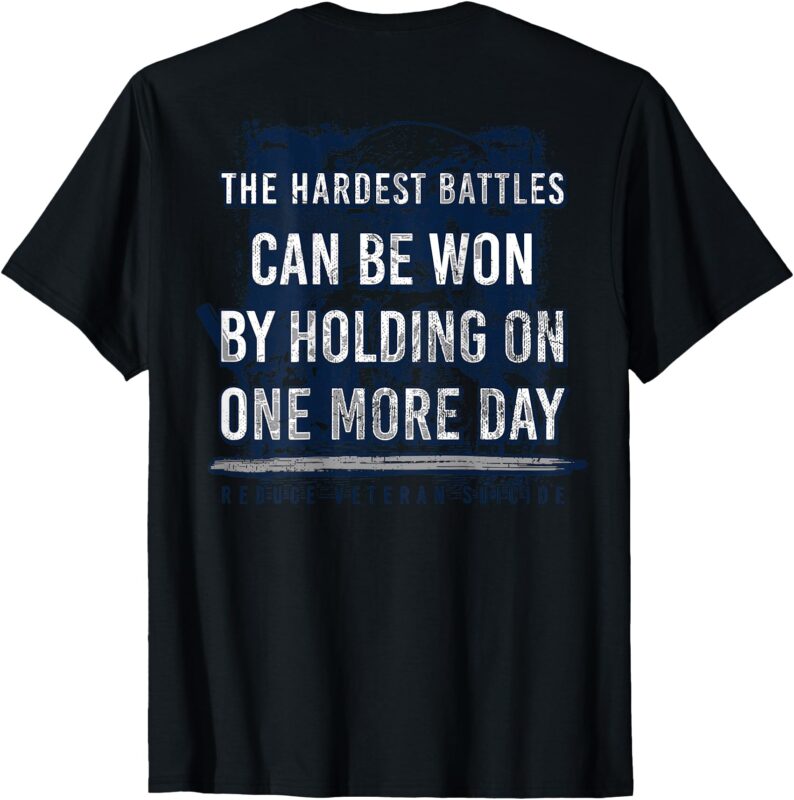 The Hardest Battles Can Be Won By Holding On More Day (back) T-Shirt