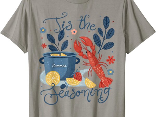 Tis the seasoning summer crawfish boil seafood party lobster t-shirt