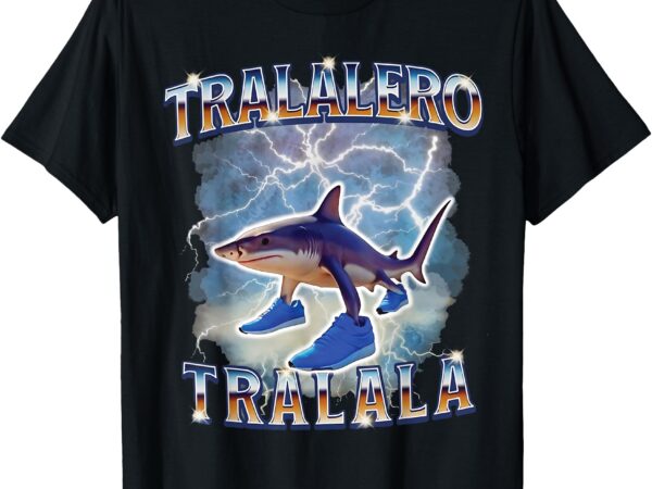 Tralalero tralala funny gen alpha shark meme t-shirt