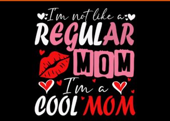 I’m Not Like A Regular Mom I’m A Cool Mom SVG, Mother’s Day SVG