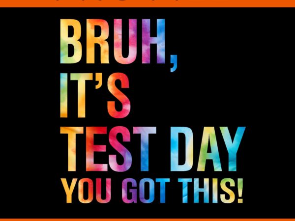 Bruh it’s test day you got this testing day teacher png t shirt template Bruh it’s test day you got this testing day teacher png t shirt template